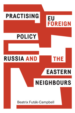 Beatrix Futák-Campbell - Practising EU Foreign Policy: Russia and the Eastern Neighbours