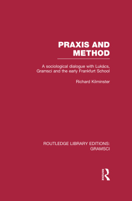 Richard Kilminster - Praxis and Method: A Sociological Dialogue With Lukacs, Gramsci and the Early Frankfurt School