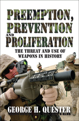 George H. Quester - Preemption, Prevention and Proliferation: The Threat and Use of Weapons in History