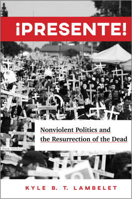 Kyle Brent Thompson Lambelet Presente!: Nonviolent Politics and the Resurrection of the Dead