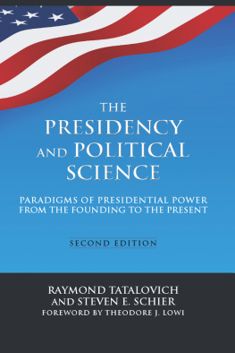 Raymond Tatalovich - The Presidency and Political Science: Paradigms of Presidential Power From the Founding to the Present