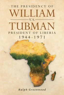 Ralph Greenwood The Presidency of William V.S. Tubman: President of Liberia 1944-1971