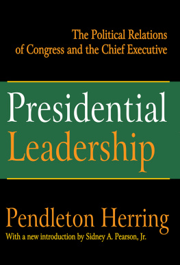 Pendleton Herring Presidential Leadership: The Political Relations of Congress and the Chief Executive