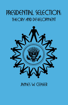 James W. Ceaser - Presidential Selection: Theory and Development