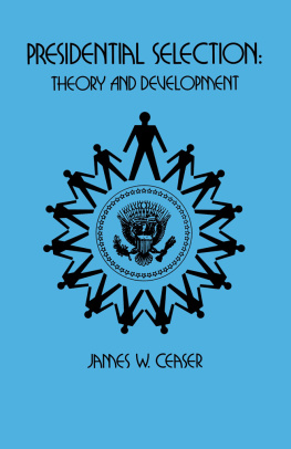 James W. Ceaser Presidential Selection: Theory and Development