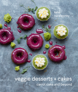 Kate Hackworthy - Veggie Desserts + Cakes: Carrot Cake and Beyond