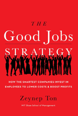 Zeynep Ton The Good Jobs Strategy: How the Smartest Companies Invest in Employees to Lower Costs and Boost Profits