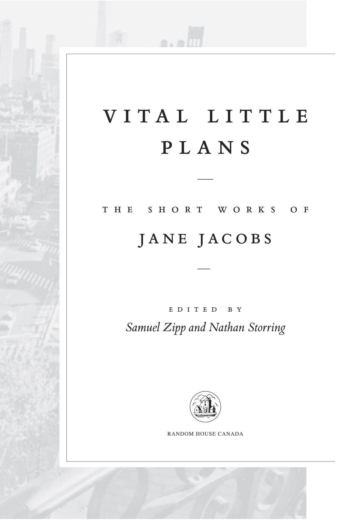 PUBLISHED BY RANDOM HOUSE CANADA Copyright 2016 by The Estate of Jane Jacobs - photo 4