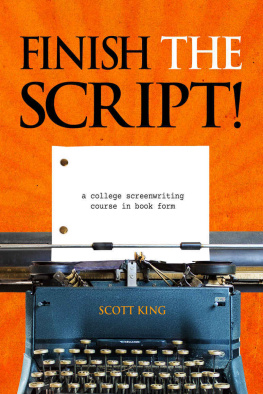 Scott King - Finish The Script! A College Screenwriting Course in Book Form