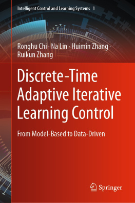 Ronghu Chi - Discrete-Time Adaptive Iterative Learning Control: From Model-Based to Data-Driven (Intelligent Control and Learning Systems, 1)