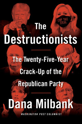 Dana Milbank The Destructionists: The Twenty-Five Year Crack-Up of the Republican Party