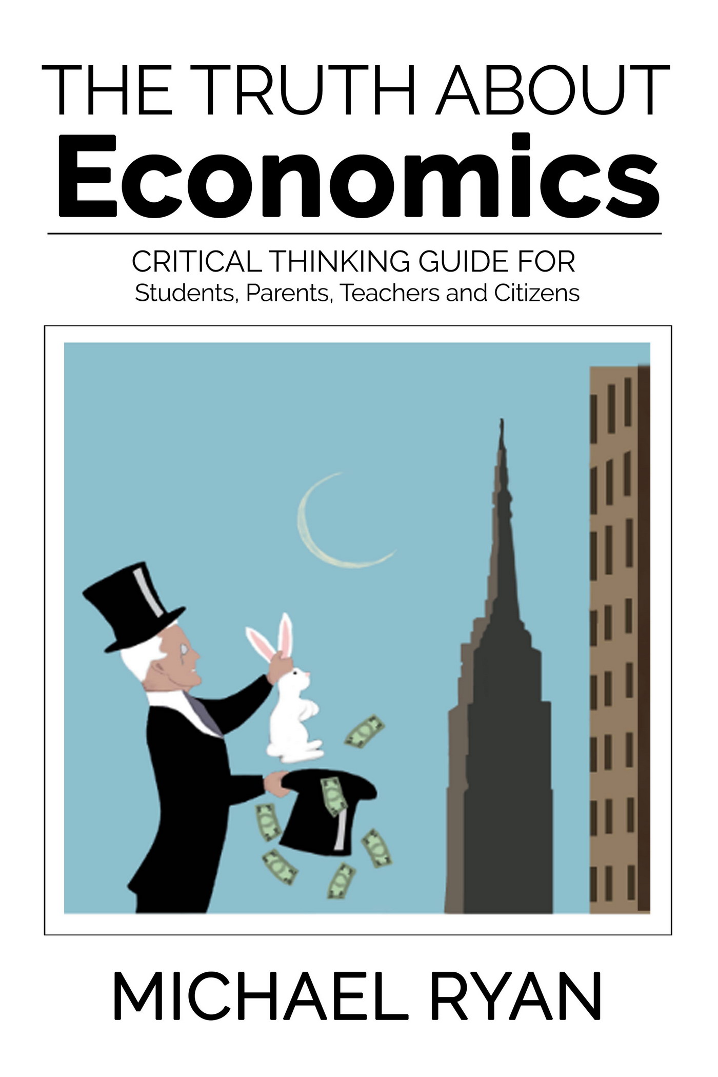 The Truth about Economics A critical thinking guide for Students Parents - photo 1