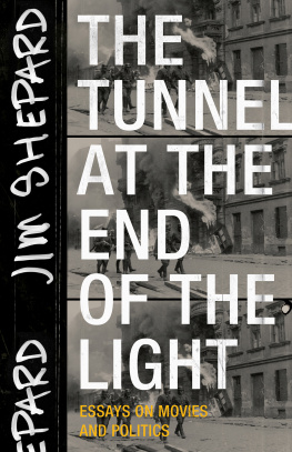 Jim Shepard The Tunnel at the End of the Light: Essays on Movies and Politics