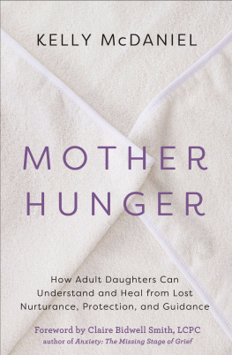 Kelly McDaniel Mother Hunger: How Adult Daughters Can Understand and Heal from Lost Nurturance, Protection, and Guidance