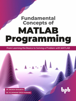 Dr. Brijesh Bakariya Fundamental Concepts of MATLAB Programming: From Learning the Basics to Solving a Problem with MATLAB