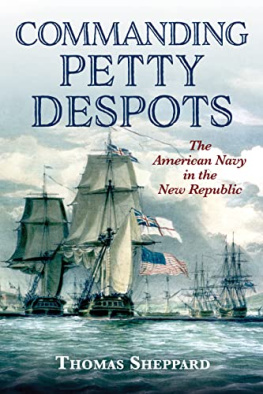 Thomas Sheppard - Commanding Petty Despots: The American Navy in the New Republic