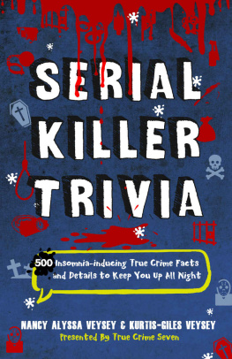 Veysey Nancy Alyssa Serial Killer Trivia: 500 Insomnia-inducing True Crime Facts and Details to Keep You Up All Night