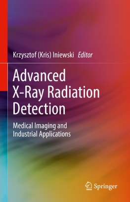 Krzysztof (Kris) Iniewski - Advanced X-Ray Radiation Detection:: Medical Imaging and Industrial Applications