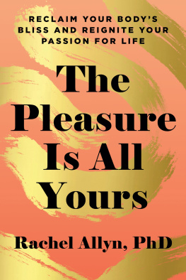 Rachel Allyn - The Pleasure Is All Yours: Reclaim Your Body’s Bliss and Reignite Your Passion for Life