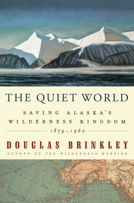 Douglas Brinkley - The Quiet World: Saving Alaska’s Wilderness Kingdom, 1879–1960