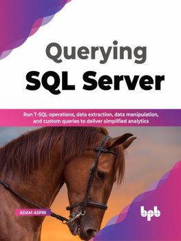 Adam Aspin - Querying SQL Server: Run T-SQL operations, data extraction, data manipulation, and custom queries to deliver simplified analytics (English Edition)