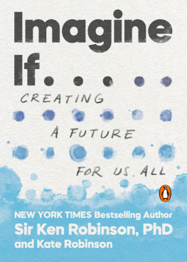 Ken Robinson Imagine If . . . : Creating a Future for Us All