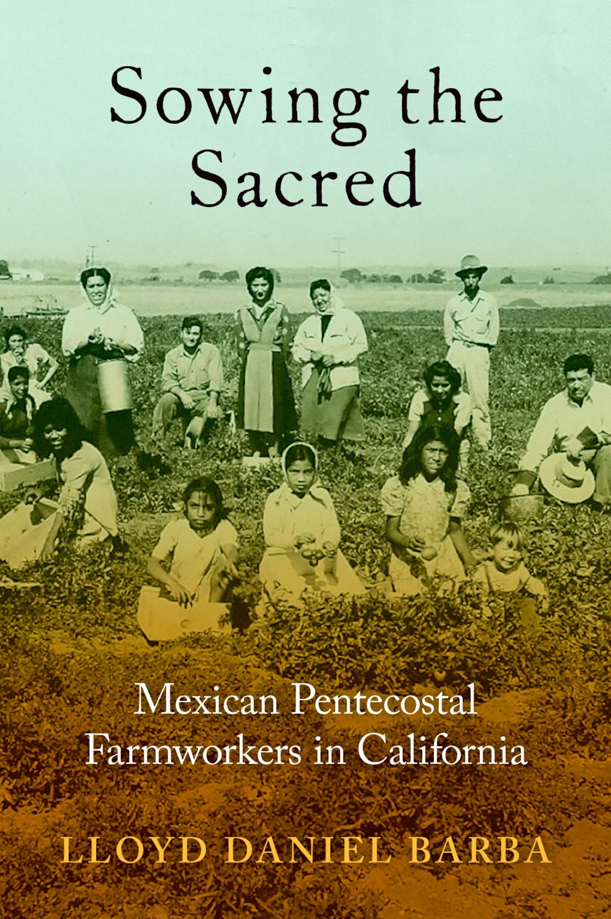 Sowing the Sacred Mexican Pentecostal Farmworkers in California - image 1