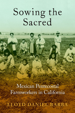 Lloyd Daniel Barba - Sowing the Sacred: Mexican Pentecostal Farmworkers in California
