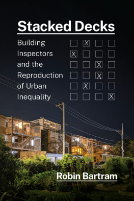 Robin Bartram Stacked Decks: Building Inspectors and the Reproduction of Urban Inequality