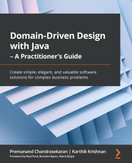 Premanand Chandrasekaran - Domain-Driven Design with Java - A Practitioners Guide: Create simple, elegant, and valuable software solutions for complex business problems