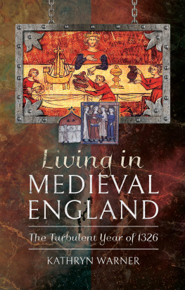 Kathryn Warner - Living in Medieval England: The Turbulent Year of 1326