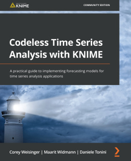 Corey Weisinger - Codeless Time Series Analysis with KNIME: A practical guide to implementing forecasting models for time series analysis applications