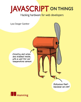 Lyza Danger Gardner - JavaScript on Things: Hardware for Web Developers
