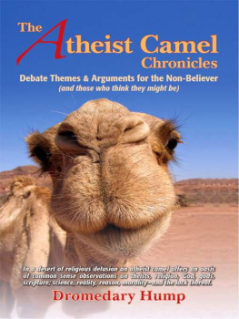 Dromedary Hump - The Atheist Camel Chronicles: Debate Themes & Arguments for the Non-Believer (and those who think they might be)