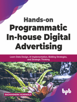 Raghavendra Agarwala Hands-on Programmatic In-house Digital Advertising: Learn Data Design, AI Implementation, Bidding Strategies, and Strategic Thinking