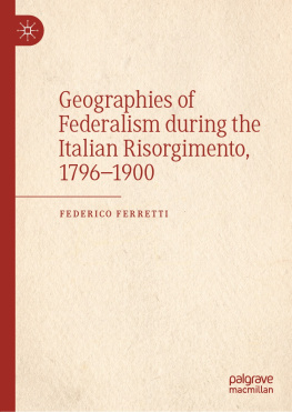 Federico Ferretti - Geographies of Federalism during the Italian Risorgimento, 1796–1900