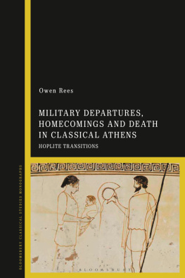 Owen Rees - Military Departures, Homecomings and Death in Classical Athens: Hoplite Transitions