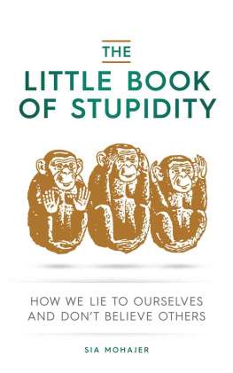 Sia Mohajer - The Little Book of Stupidity: How We Lie to Ourselves and Dont Believe Others