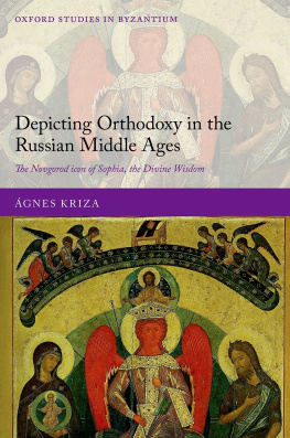 Ágnes Kriza Depicting Orthodoxy in the Russian Middle Ages: The Novgorod Icon of Sophia, the Divine Wisdom