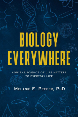 Melanie Peffer Biology Everywhere: How the science of life matters to everyday life