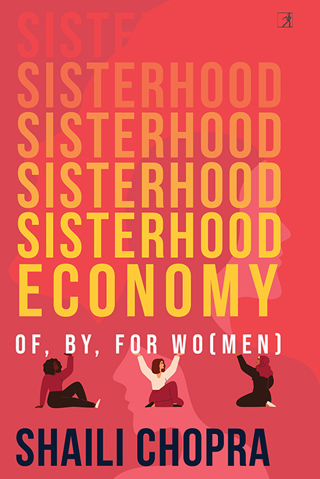 Sisterhood Economy Sisterhood Economy Of By For Women SHAILI CHOPRA - photo 1