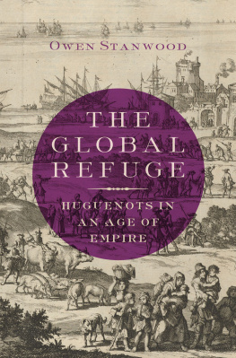 Owen Stanwood - The Global Refuge: Huguenots in an Age of Empire