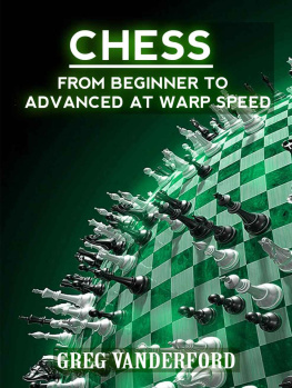 Greg Vanderford - Chess: From Beginning to Advanced at Warp Speed Volume 1 (Chess: From Beginner to Advanced at Warp Speed)