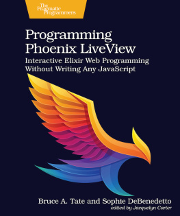 Bruce Tate - Programming Phoenix LiveView: Interactive Elixir Web Programming Without Writing Any JavaScript