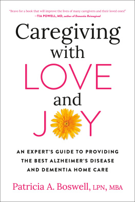 Patricia A. Boswell Caregiving with Love and Joy: An Experts Guide to Providing the Best Alzheimers Disease and Dementia Home Care