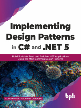 Alexandre F Malavasi Cardoso Implementing Design Patterns in C# and .NET 5: Build Scalable, Fast, and Reliable .NET Applications Using the Most Common Design Patterns (English Edition)