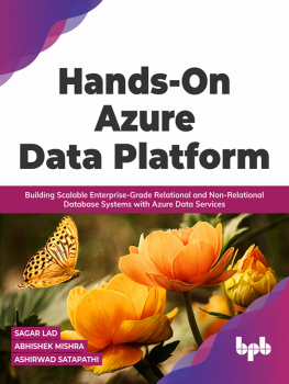 Sagar Lad Hands-On Azure Data Platform: Building Scalable Enterprise-Grade Relational and Non-Relational Database Systems with Azure Data Services