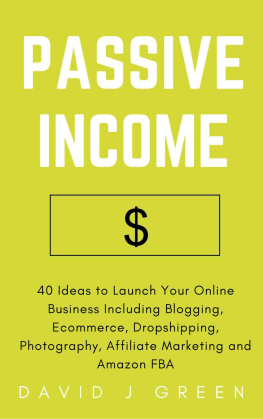 David J Green - Passive Income: 40 Ideas to Launch Your Online Business Including Blogging, Ecommerce, Dropshipping, Photography, Affiliate Marketing and Amazon Fba