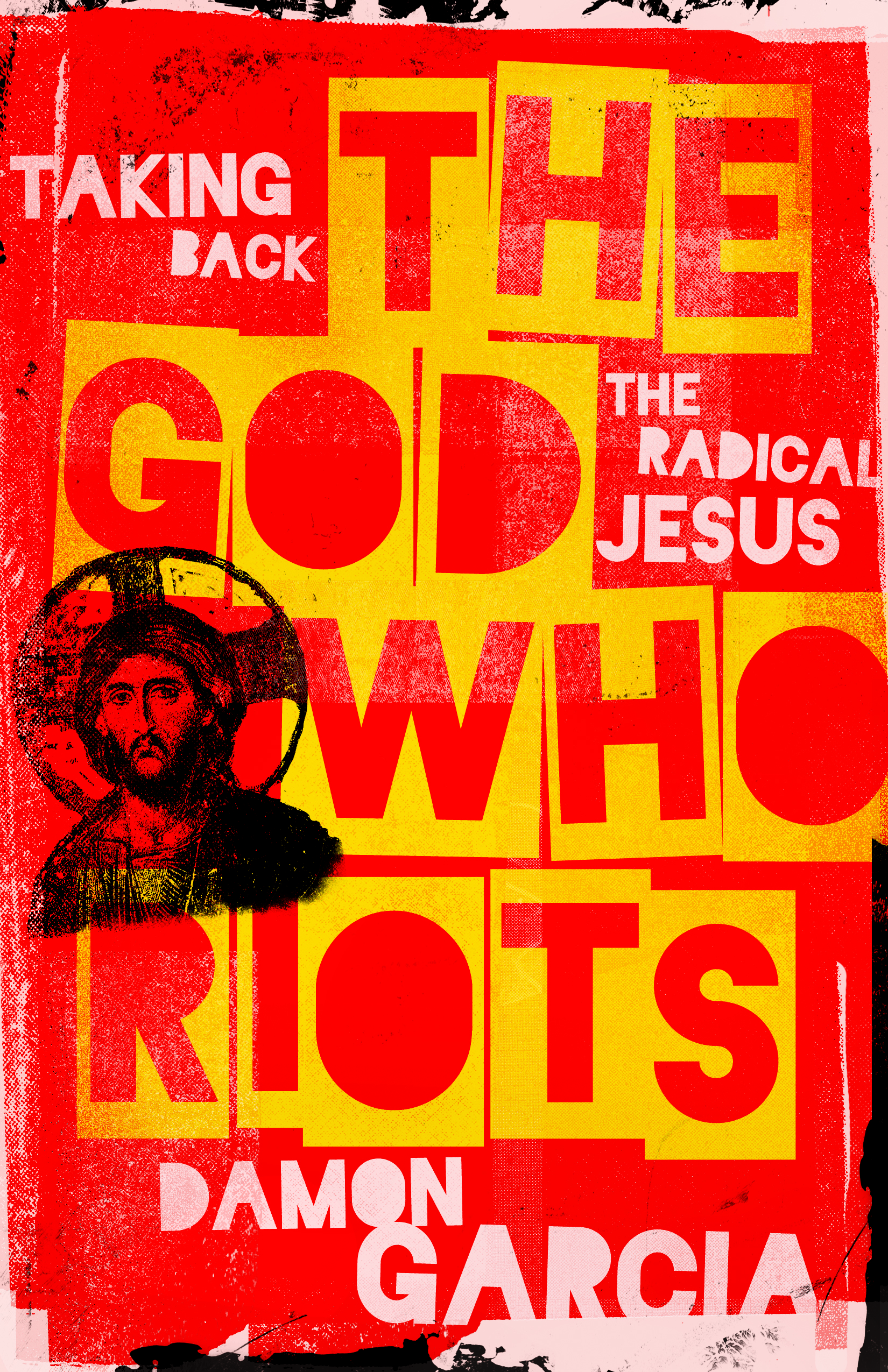 Praise for The God Who Riots Taking Back the Radical Jesus Damon Garcia is a - photo 1