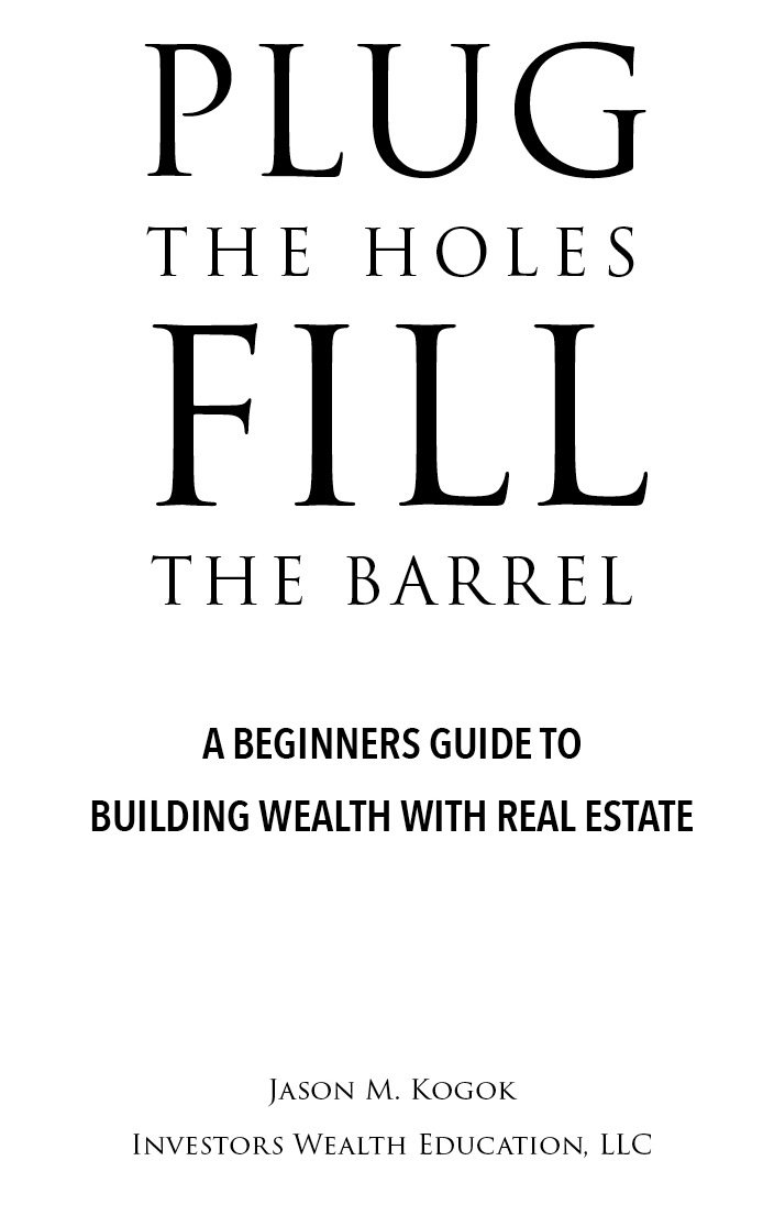 PLUG THE HOLES FILL THE BARREL 2022 Investors Wealth Education LLC Jason - photo 1